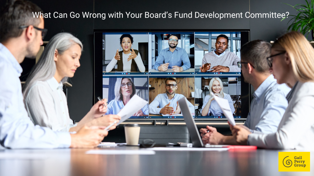 What Can Go Wrong with Your Board’s Fund Development Committee?